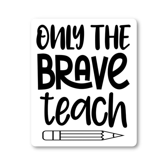 Only The Brave Teach Vinyl Sticker