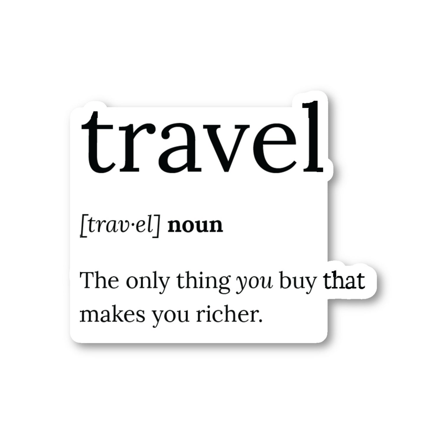 Travel The Only Thing You Buy That Makes You Richer Vinyl Sticker