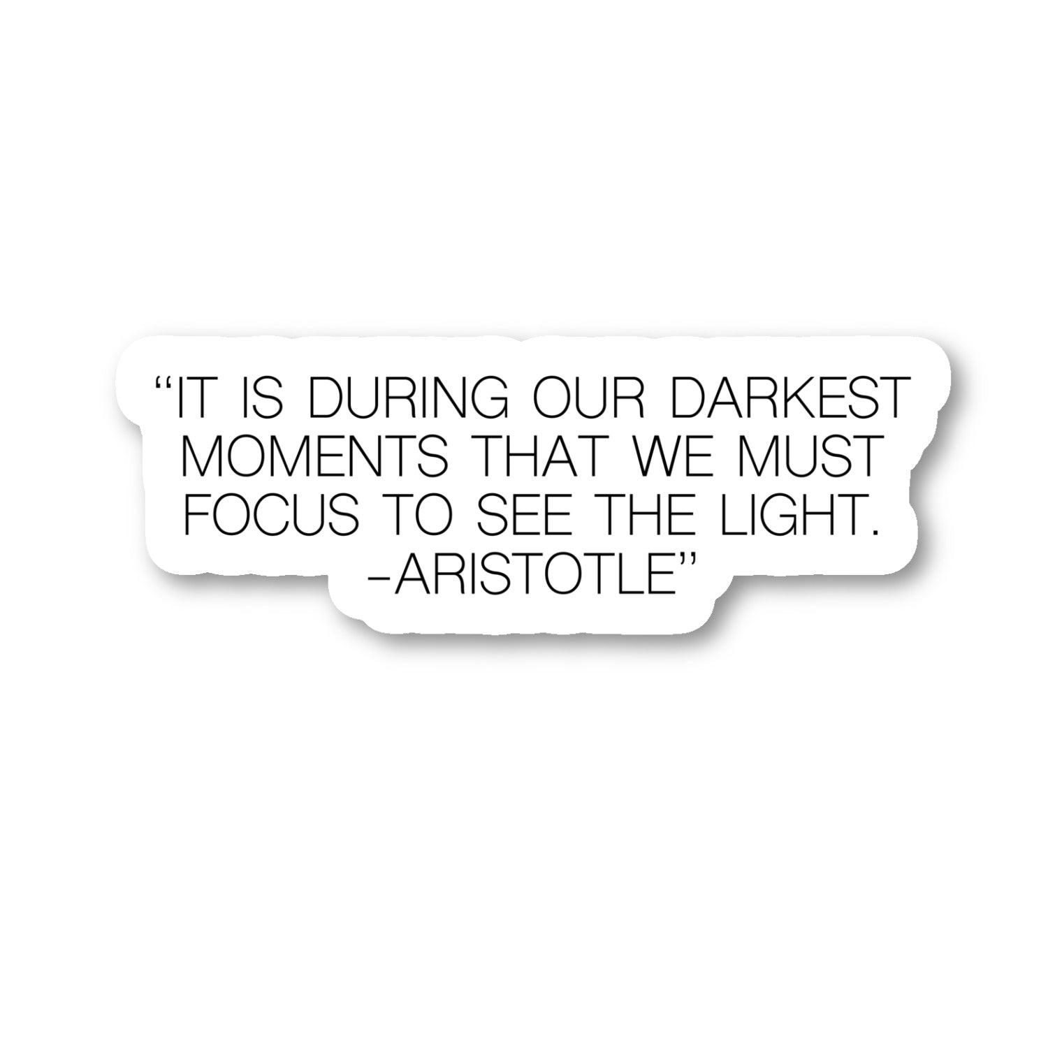 Aristotle It Is During Our Darkest Moments Vinyl Sticker