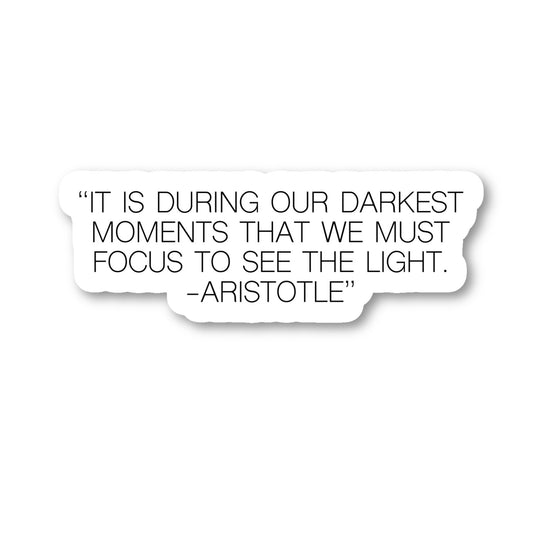 Aristotle It Is During Our Darkest Moments Vinyl Sticker