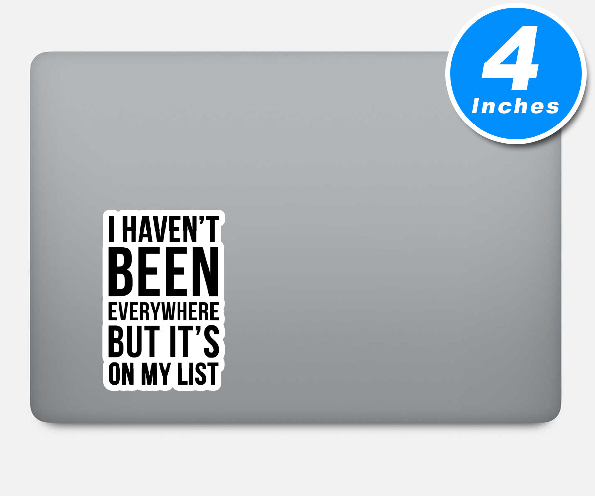 I Have Not Been Everywhere But Its On My List Vinyl Stickers