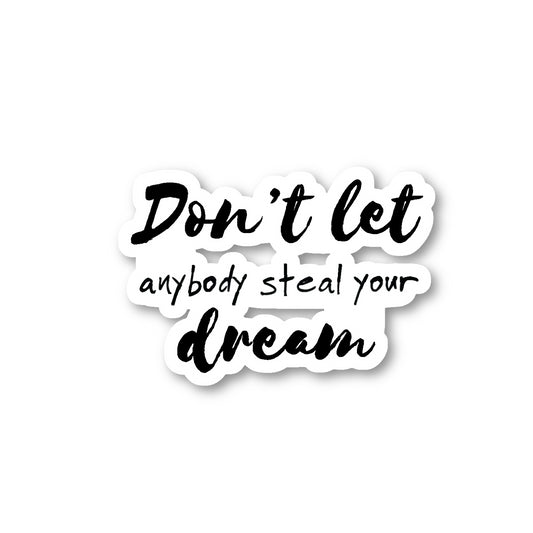 Dont Let Anybody Steal Your Dream Vinyl Sticker