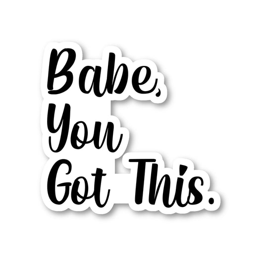 Babe You Got This Vinyl Sticker