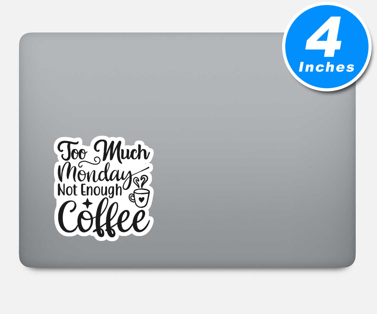 Too Much Monday Not Enough Coffee Vinyl Stickers