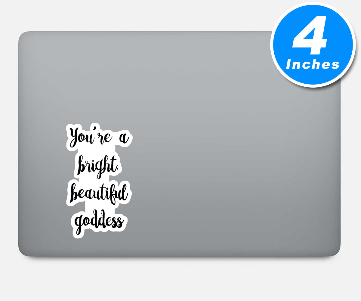 You Are A Bright Beautiful Goddess Vinyl Stickers