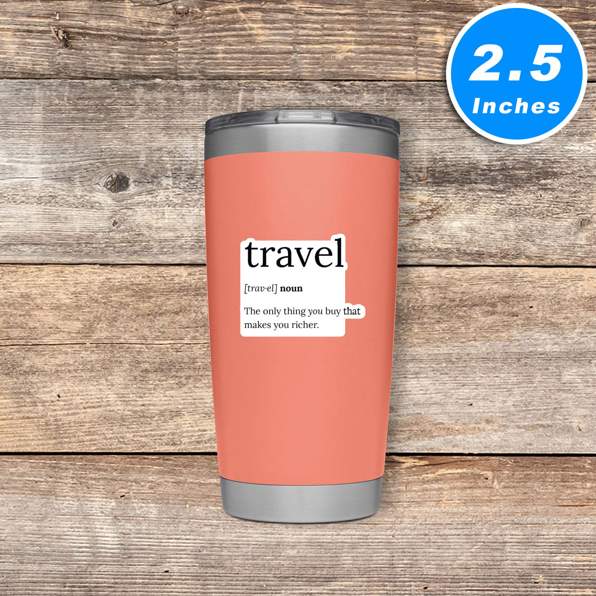 Travel The Only Thing You Buy That Makes You Richer Vinyl Stickers