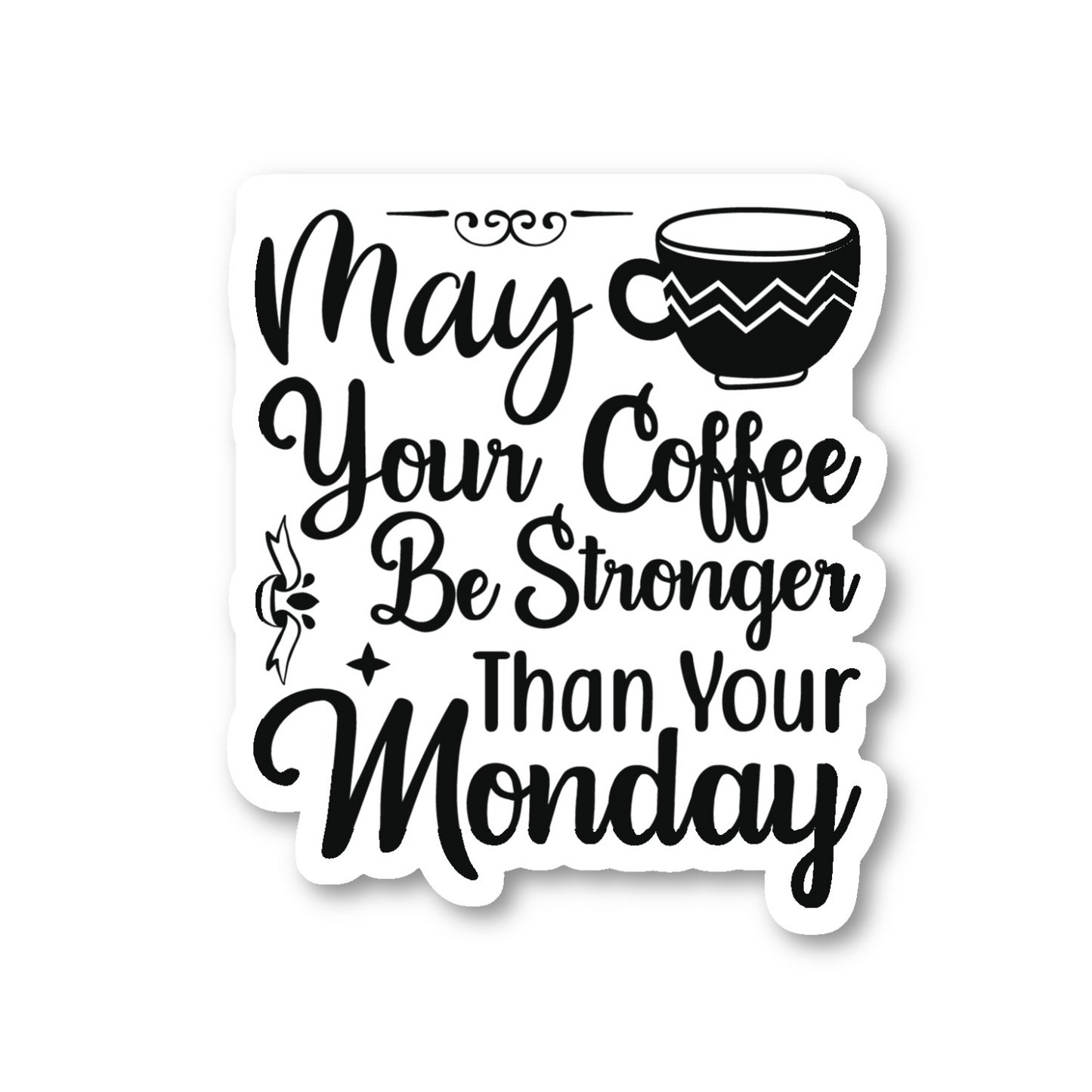 May Your Coffee Be Stronger Than Your Monday Vinyl Sticker