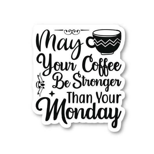 May Your Coffee Be Stronger Than Your Monday Vinyl Sticker