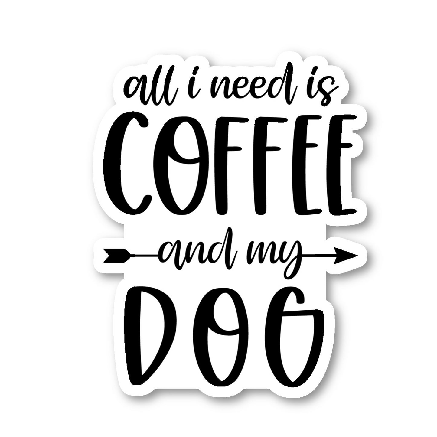 All I Need Is Coffee And My Dog Vinyl Sticker