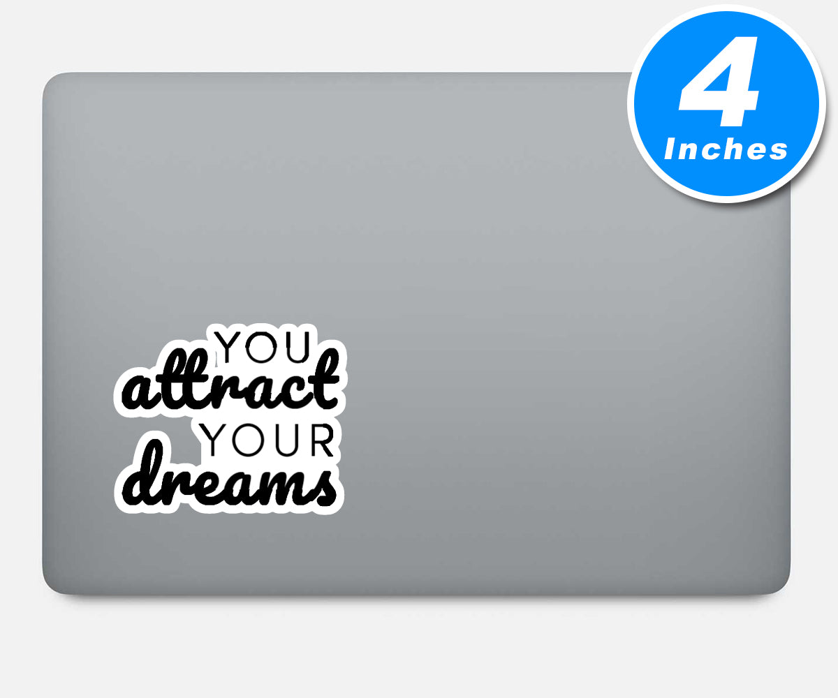 You Attract Your Dreams Vinyl Stickers