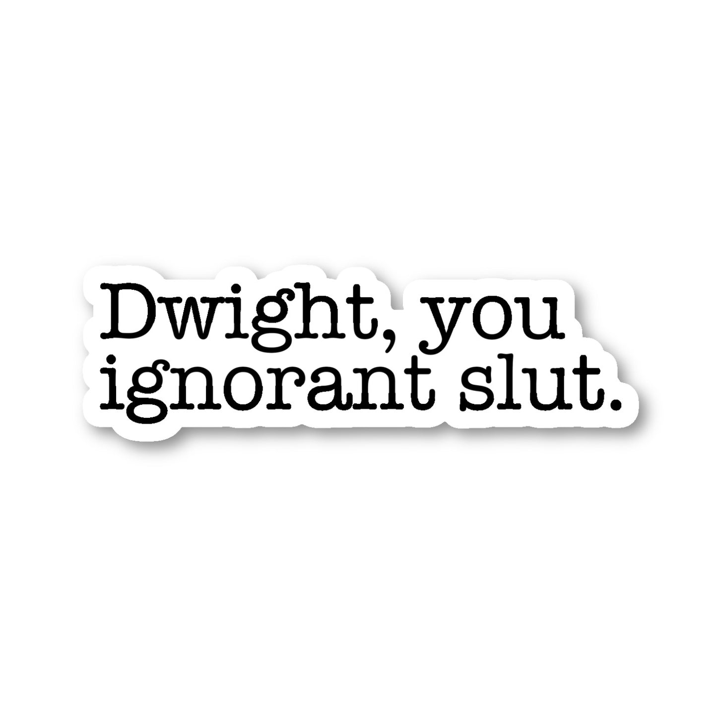 Dwight You Ignorant Slut Vinyl Sticker