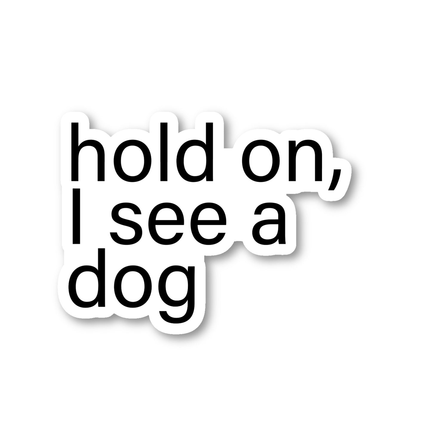 Hold On I See A Dog Vinyl Sticker