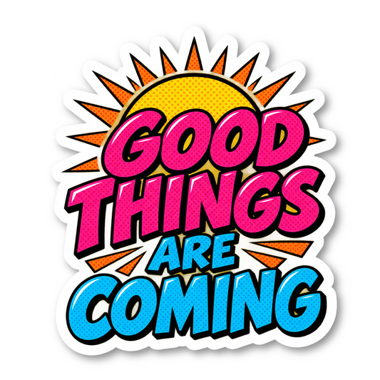 Good Things Are Coming Quote Vinyl Sticker