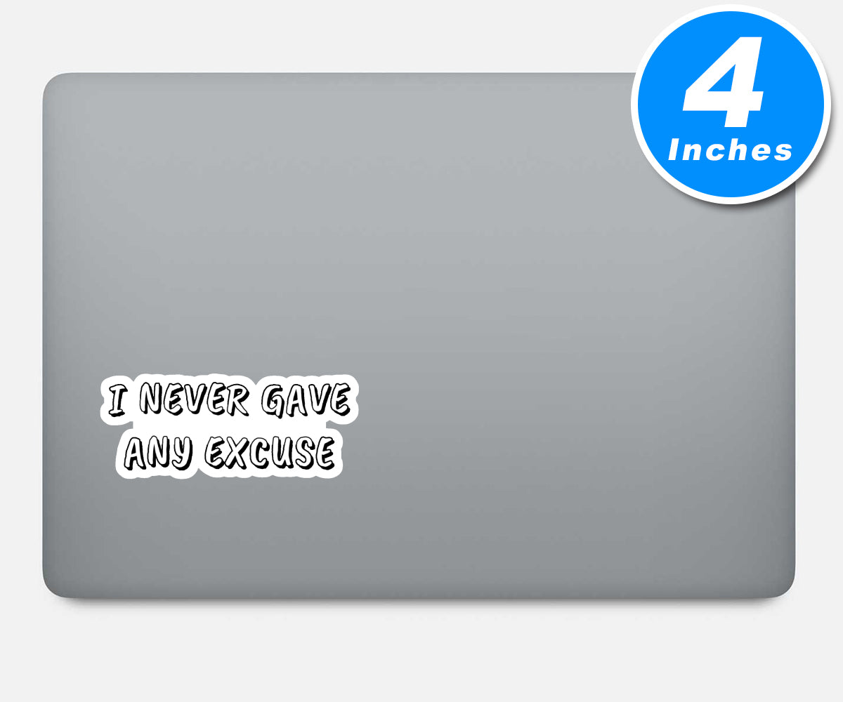 I Never Gave Any Excuse Vinyl Stickers