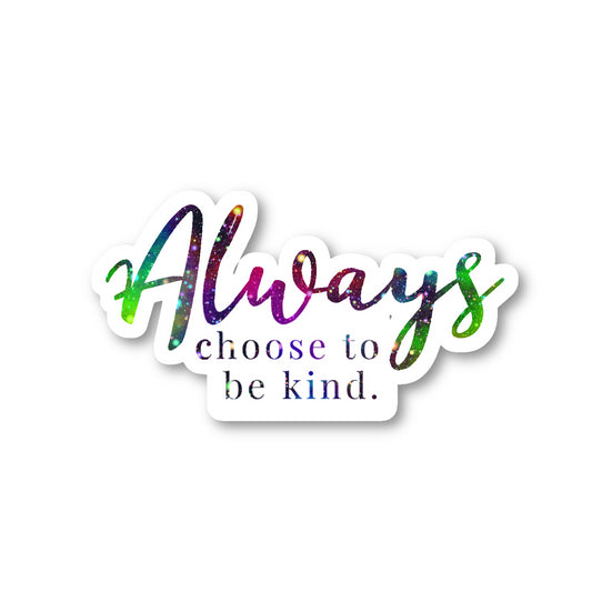 Always Choose To Be Kind Vinyl Sticker