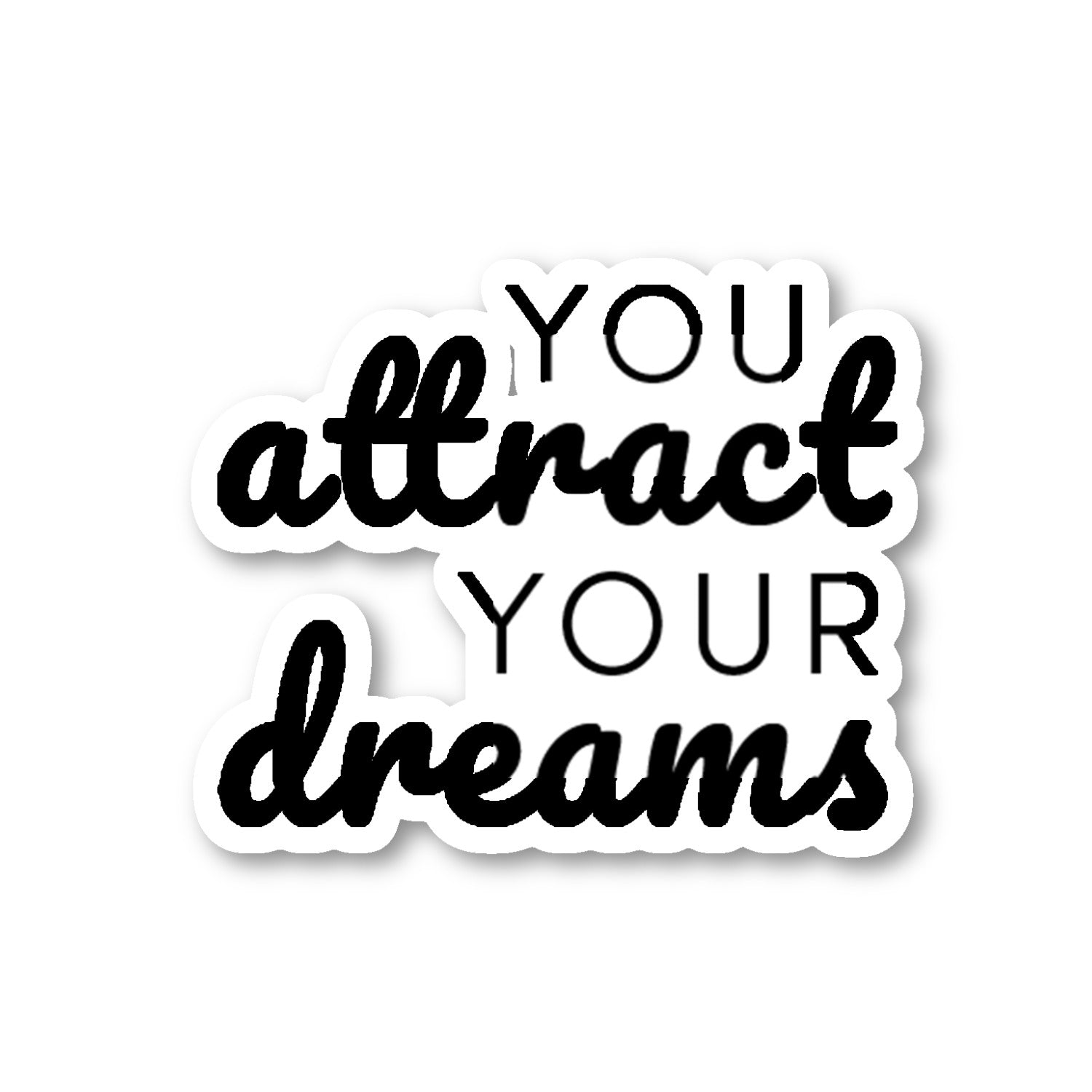 You Attract Your Dreams Vinyl Sticker