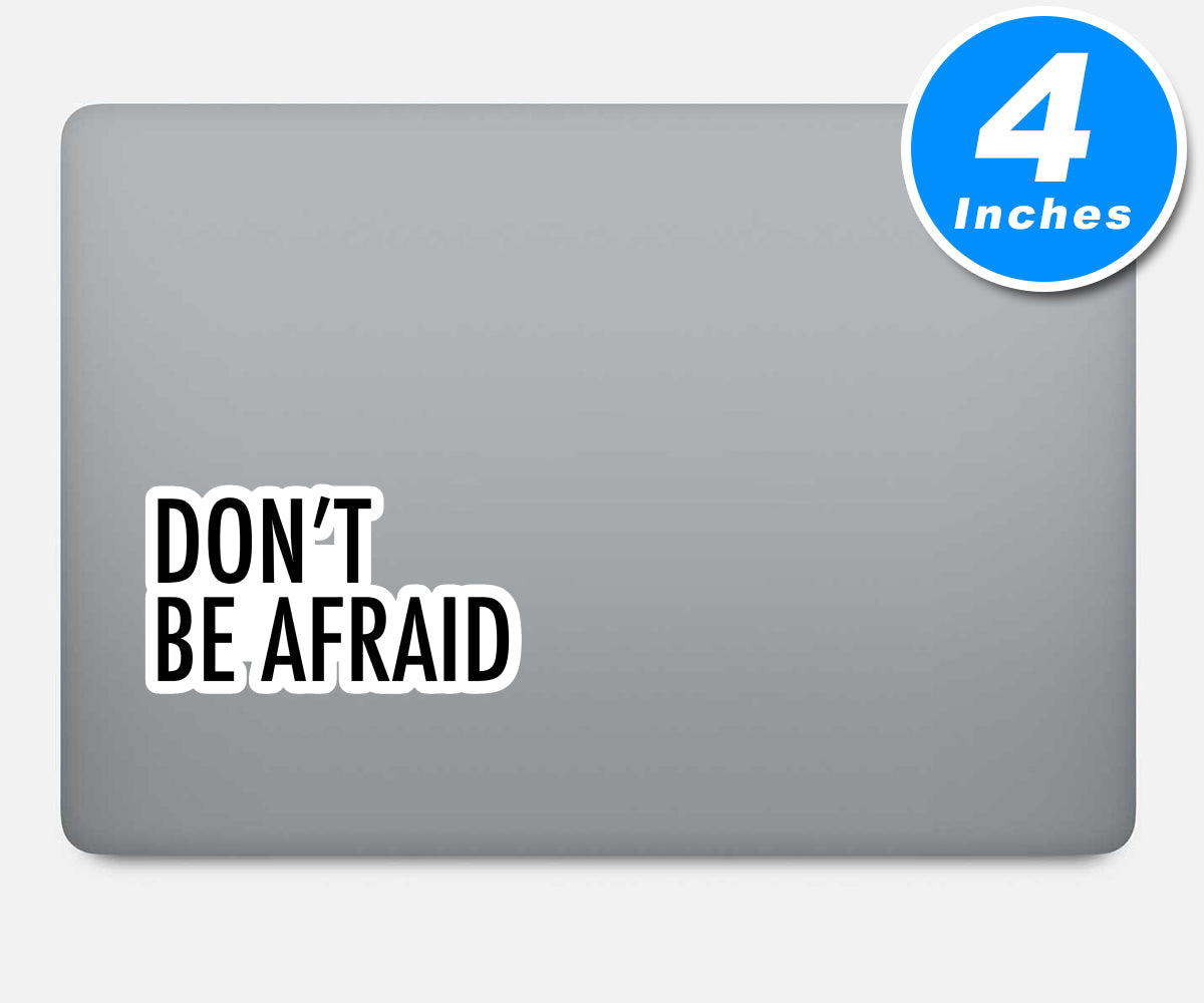 Dont Be Afraid Vinyl Stickers
