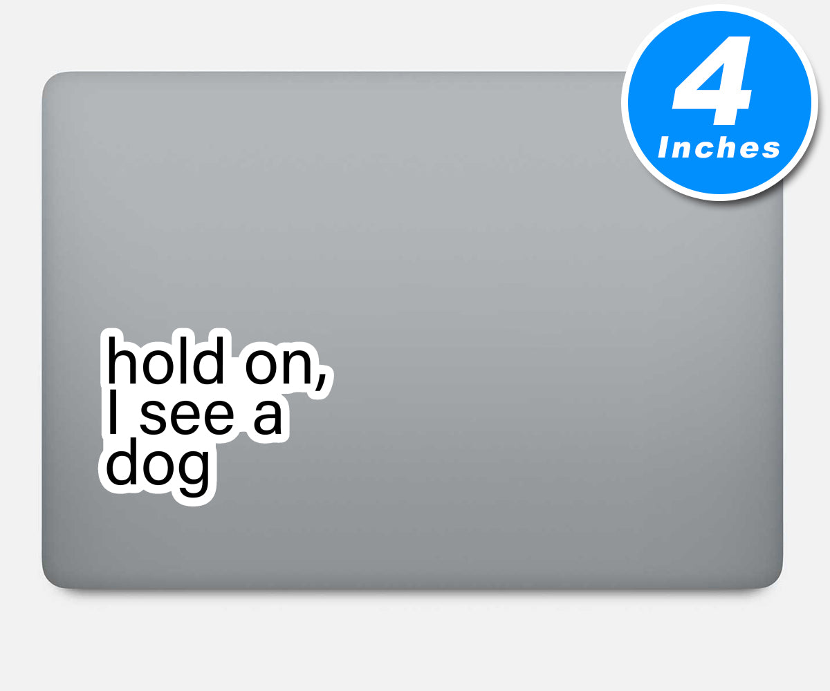 Hold On I See A Dog Vinyl Stickers