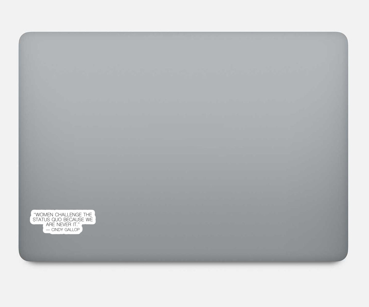Cindy Gallop Women Challenge The Status Quo Because We Are Never It Vinyl Stickers