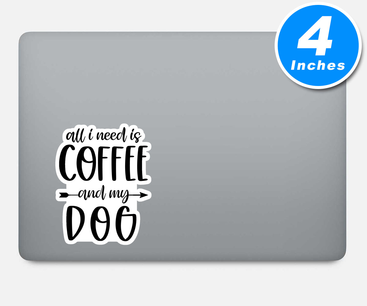 All I Need Is Coffee And My Dog Vinyl Stickers