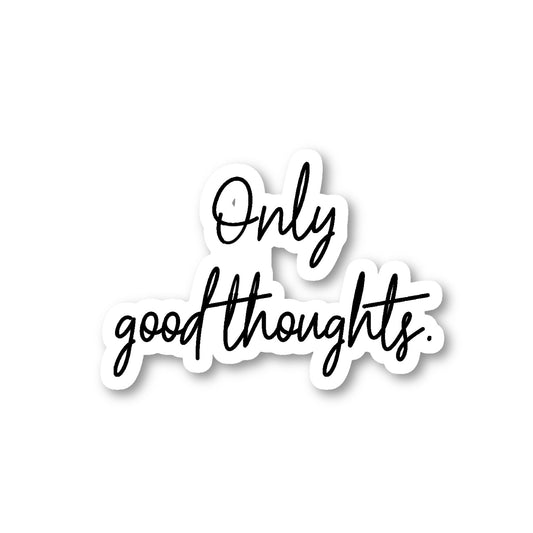 Only Good Thoughts Vinyl Sticker