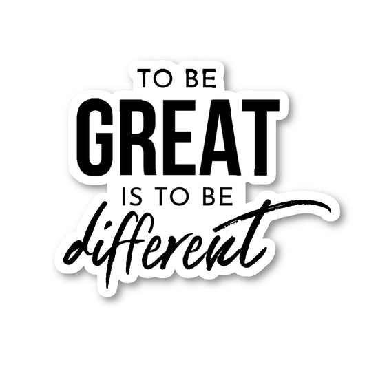 To Be Great Is To Be Different Vinyl Sticker