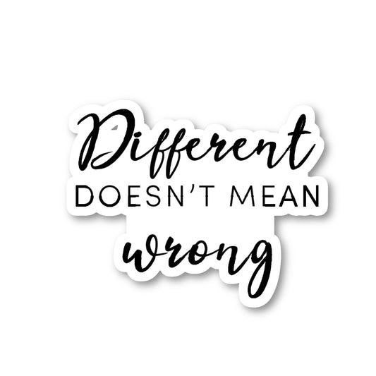 Different Does Not Mean Wrong Vinyl Sticker