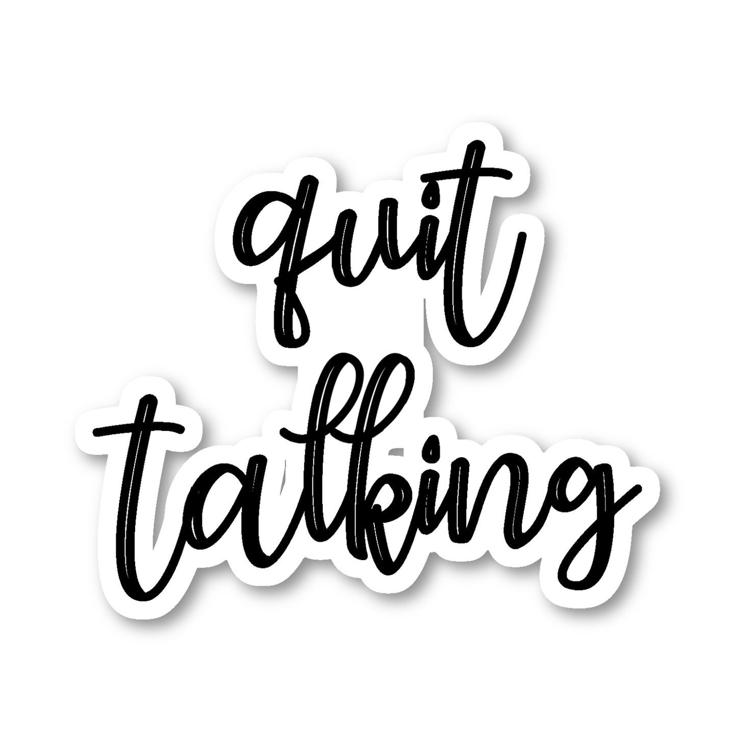 Quit Talking Vinyl Sticker