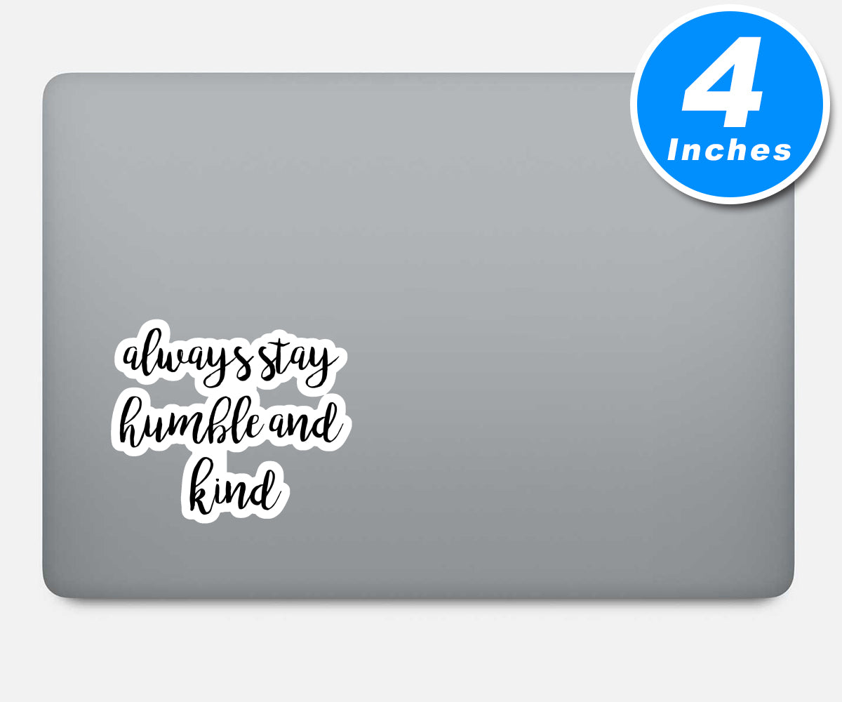 Always Stay Humble And Kind Vinyl Stickers