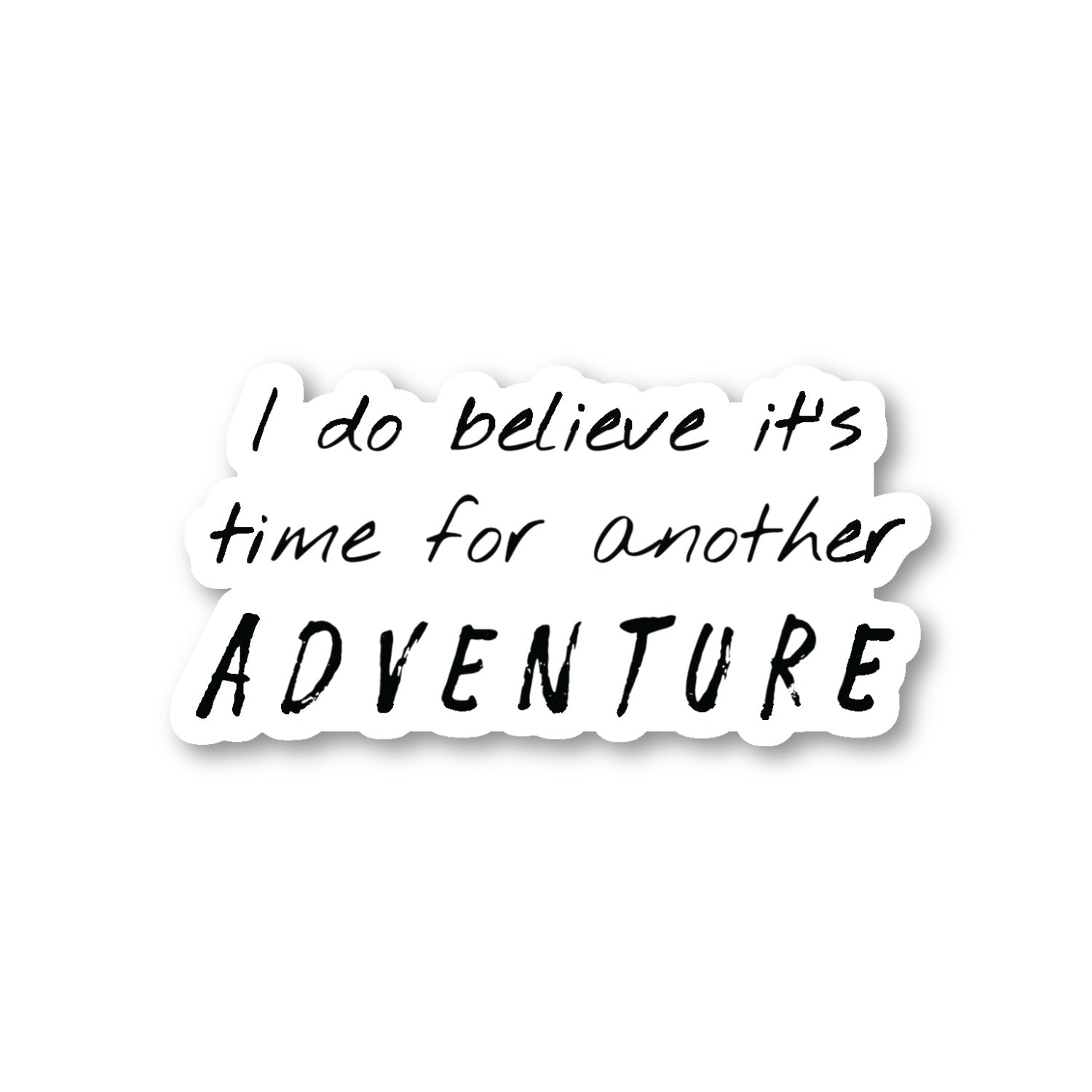 I Do Believe Its Time For Another Adventure Vinyl Sticker