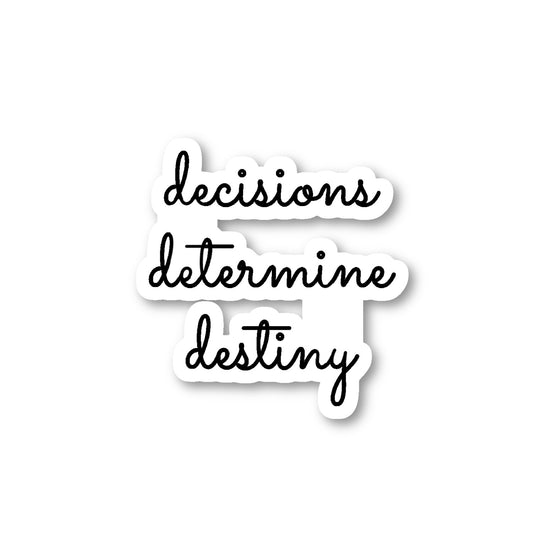 Decisions Determine Destiny Vinyl Sticker