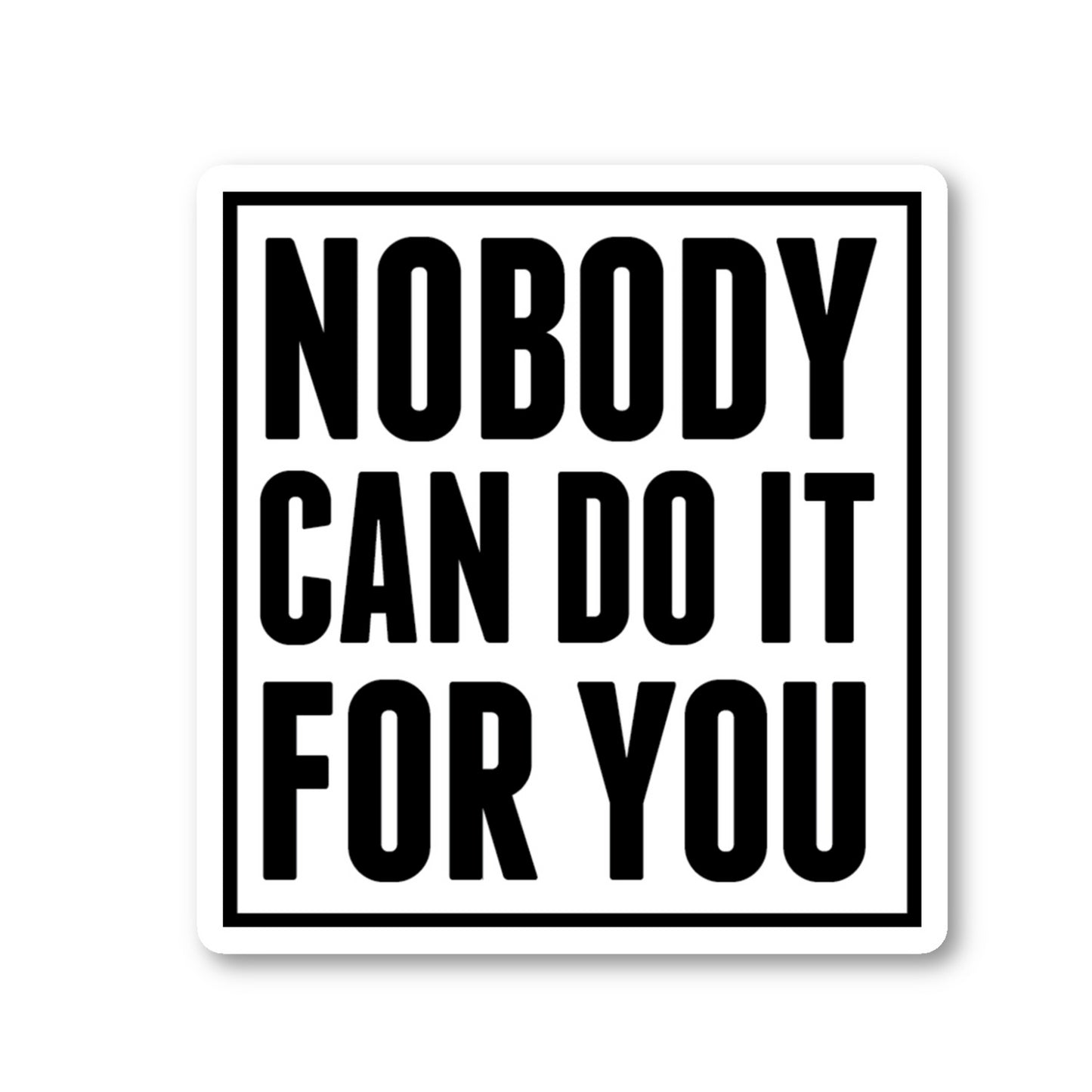 Nobody Can Do It For You Vinyl Sticker