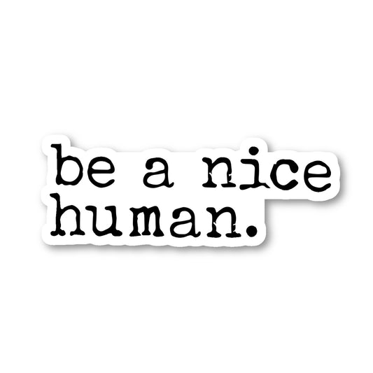 Be A Nice Human Vinyl Sticker