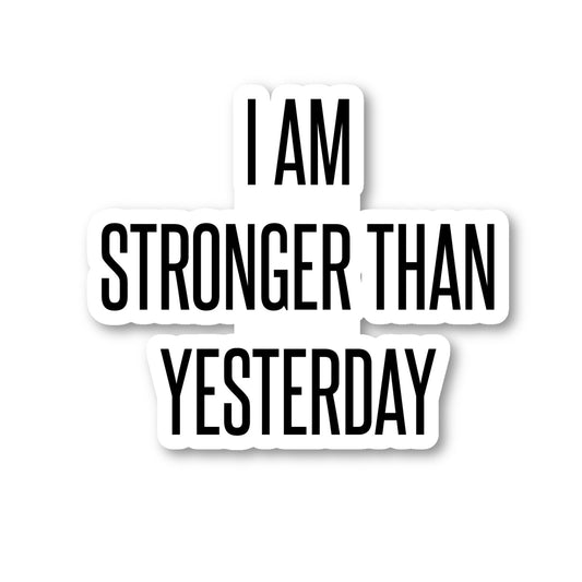 I Am Stronger Than Yesterday Vinyl Sticker