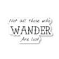 Not All Those Who Wander Are Lost Vinyl Sticker