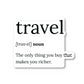 Travel The Only Thing You Buy That Makes You Richer Vinyl Sticker