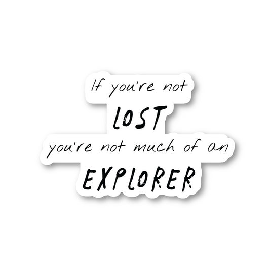 If You Are Not Lost You Are Not Much Of An Explorer Vinyl Sticker