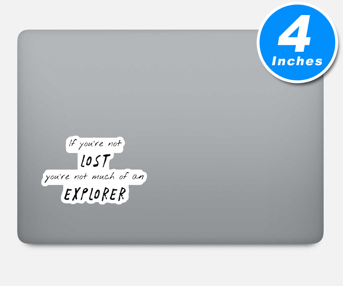 If You Are Not Lost You Are Not Much Of An Explorer Vinyl Stickers
