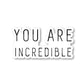 You Are Incredible Vinyl Sticker