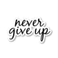 Never Give Up Vinyl Sticker