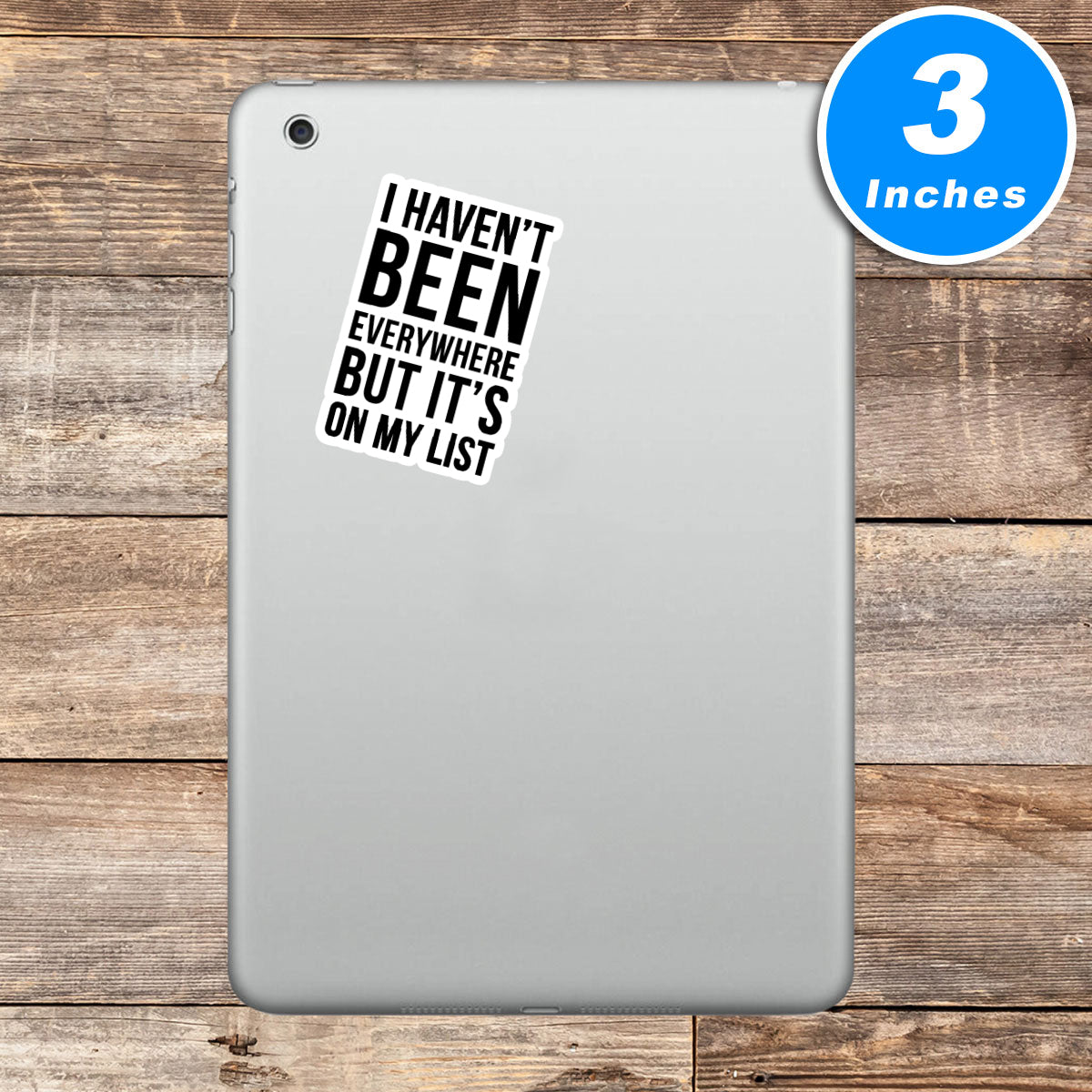 I Have Not Been Everywhere But Its On My List Vinyl Stickers