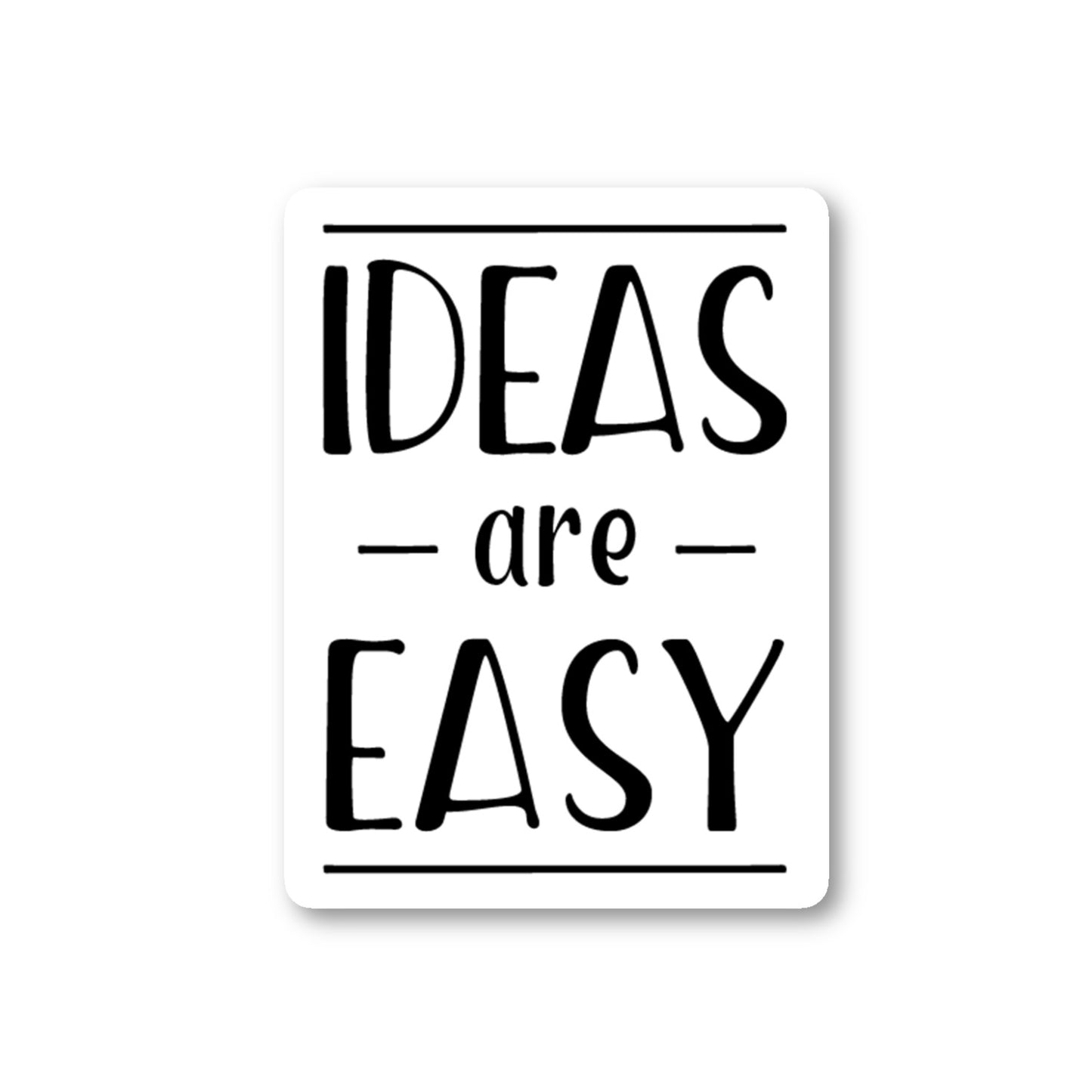 Ideas Are Easy Vinyl Sticker
