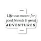 Life Was Meant For Good Friends And Great Adventures Vinyl Sticker