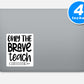Only The Brave Teach Vinyl Stickers