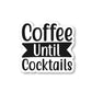 Coffee Until Cocktails Vinyl Sticker