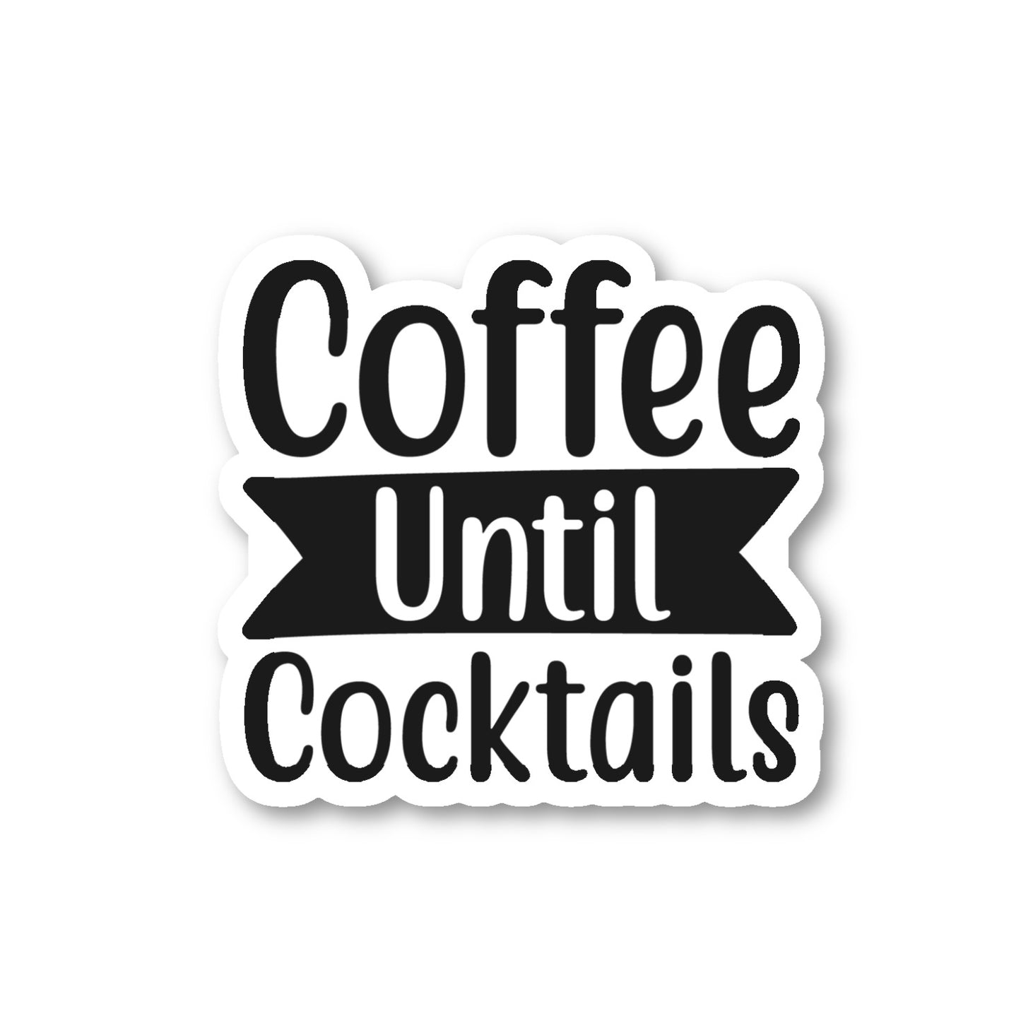 Coffee Until Cocktails Vinyl Sticker