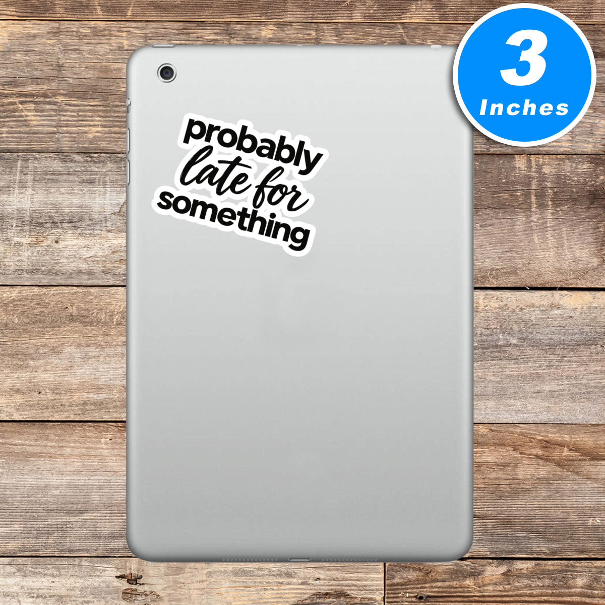 Probably Late For Something Quote Vinyl Stickers