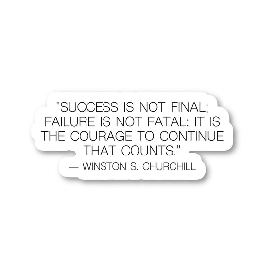 Winston Churchill Success Is Not Final Failure Is Not Fatal It Is Courage To Continue  Vinyl Sticker