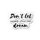 Dont Let Anybody Steal Your Dream Vinyl Sticker