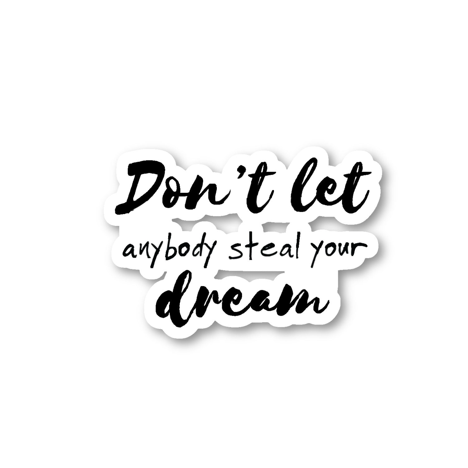 Dont Let Anybody Steal Your Dream Vinyl Sticker